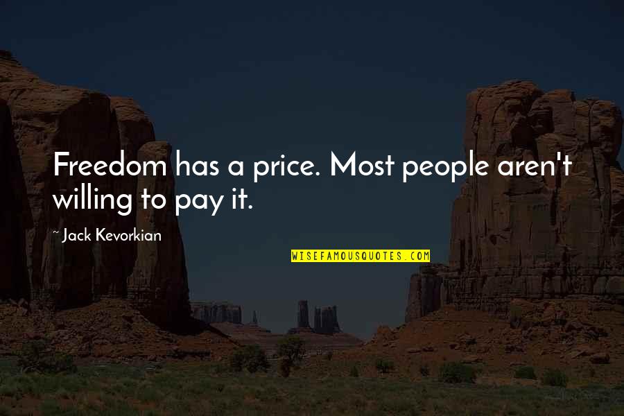 Krummhorn Quotes By Jack Kevorkian: Freedom has a price. Most people aren't willing