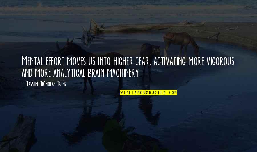 Krummhorn Quotes By Nassim Nicholas Taleb: Mental effort moves us into higher gear, activating