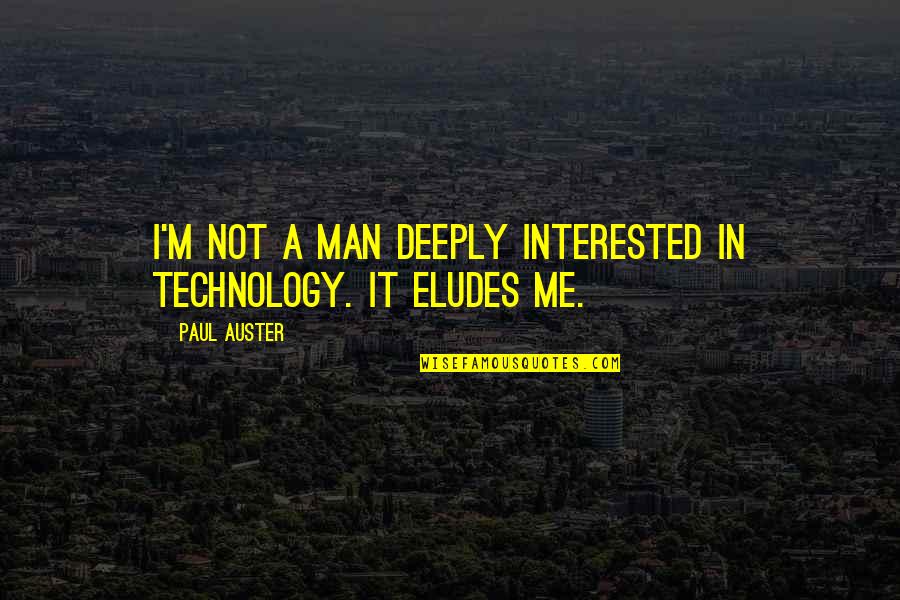 Krummhorn Quotes By Paul Auster: I'm not a man deeply interested in technology.