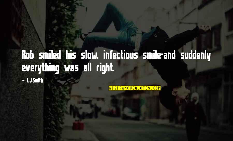 Krummlauf Gun Quotes By L.J.Smith: Rob smiled his slow, infectious smile-and suddenly everything