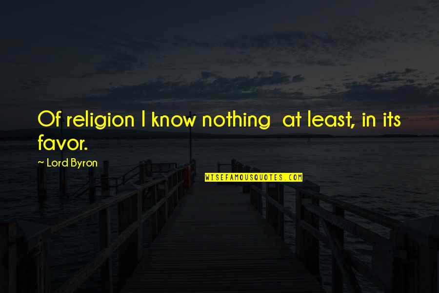 Krummlauf Gun Quotes By Lord Byron: Of religion I know nothing at least, in Krummlauf Gun Quotes By Lord Byron: Of religion I know nothing at least, in