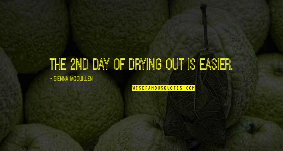Krummlauf Gun Quotes By Sienna McQuillen: The 2nd day of drying out is easier. Krummlauf Gun Quotes By Sienna McQuillen: The 2nd day of drying out is easier.
