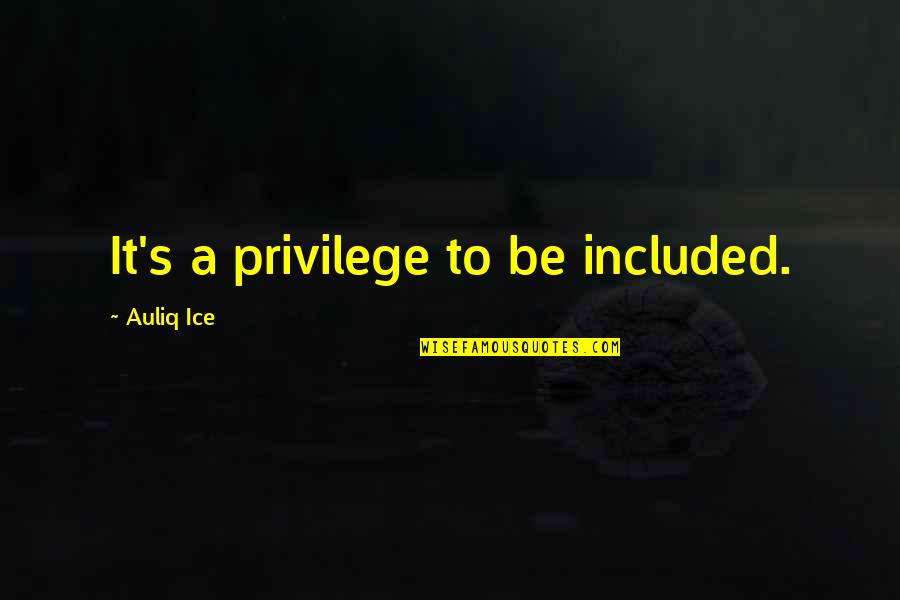 Krump Quotes By Auliq Ice: It's a privilege to be included. Krump Quotes By Auliq Ice: It's a privilege to be included.