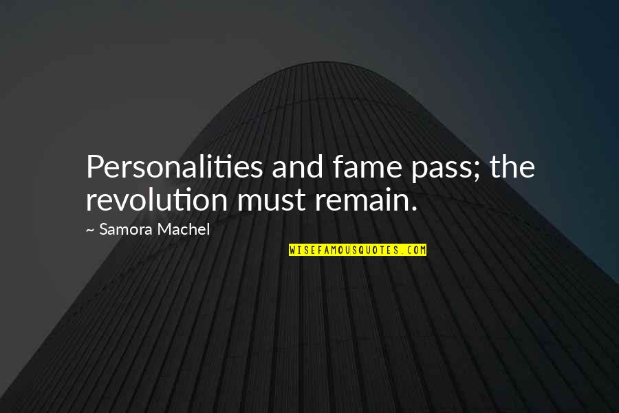 Krunica Quotes By Samora Machel: Personalities and fame pass; the revolution must remain. Krunica Quotes By Samora Machel: Personalities and fame pass; the revolution must remain.