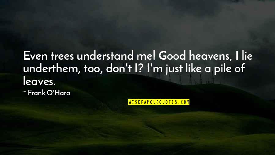 Krunker Download Quotes By Frank O'Hara: Even trees understand me! Good heavens, I lie Krunker Download Quotes By Frank O'Hara: Even trees understand me! Good heavens, I lie