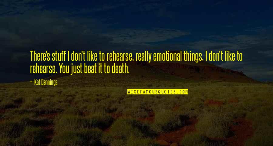 Krupicka Springs Quotes By Kat Dennings: There's stuff I don't like to rehearse, really Krupicka Springs Quotes By Kat Dennings: There's stuff I don't like to rehearse, really
