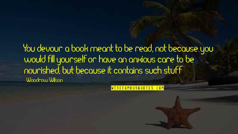 Krupinski Farms Quotes By Woodrow Wilson: You devour a book meant to be read,