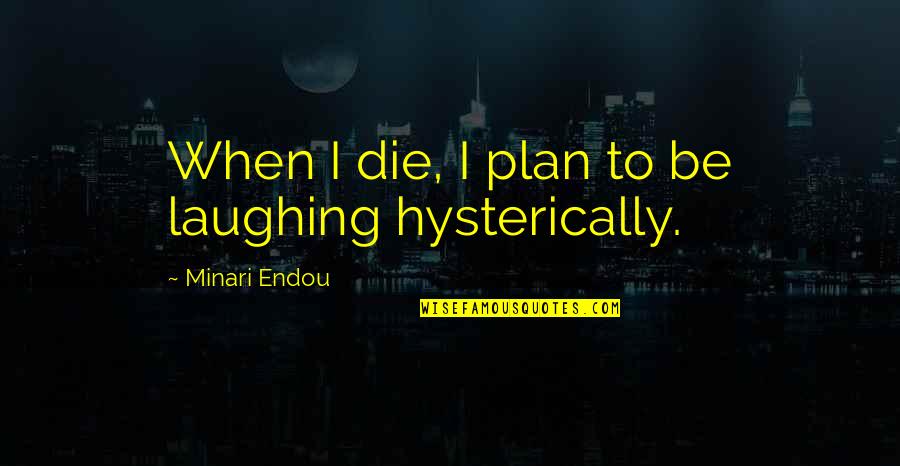 Krupke Obituary Quotes By Minari Endou: When I die, I plan to be laughing