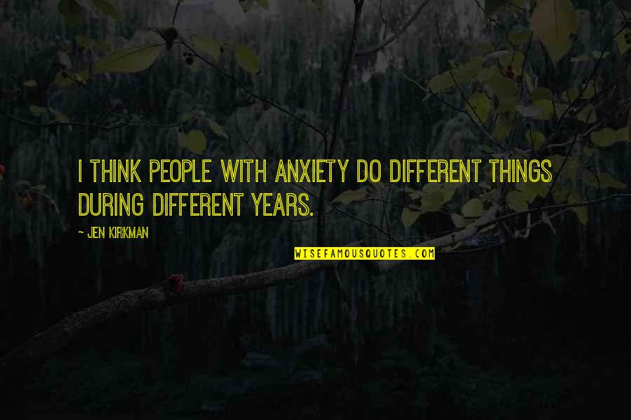 Krupne Domace Quotes By Jen Kirkman: I think people with anxiety do different things