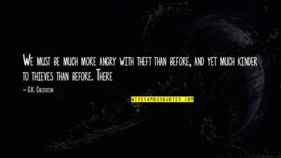 Krupne Rase Quotes By G.K. Chesterton: We must be much more angry with theft