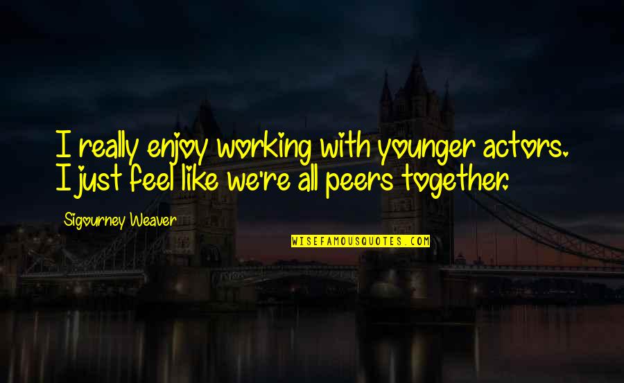 Krupnik Liquor Quotes By Sigourney Weaver: I really enjoy working with younger actors. I Krupnik Liquor Quotes By Sigourney Weaver: I really enjoy working with younger actors. I
