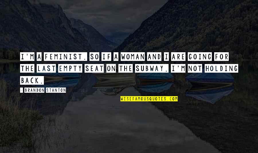Krupper Transport Quotes By Brandon Stanton: I'm a feminist. So if a woman and Krupper Transport Quotes By Brandon Stanton: I'm a feminist. So if a woman and
