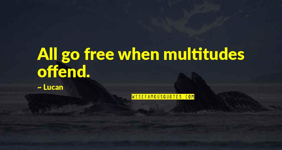 Kruppers Quotes By Lucan: All go free when multitudes offend.