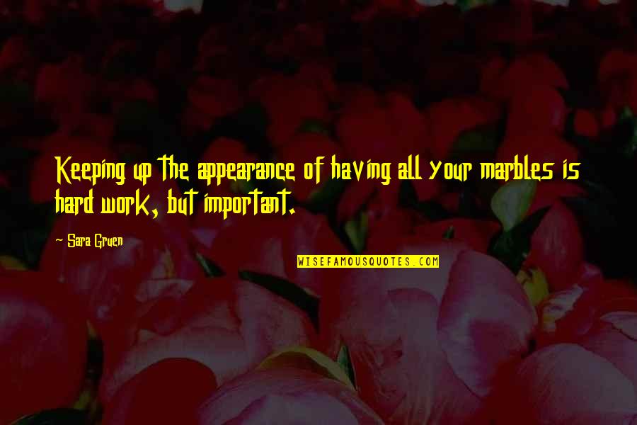 Kruppers Quotes By Sara Gruen: Keeping up the appearance of having all your
