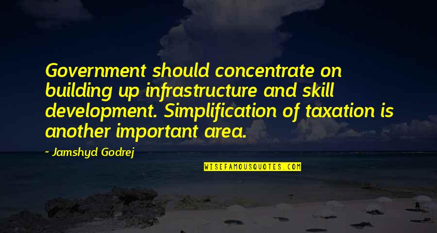 Kruppe's Quotes By Jamshyd Godrej: Government should concentrate on building up infrastructure and