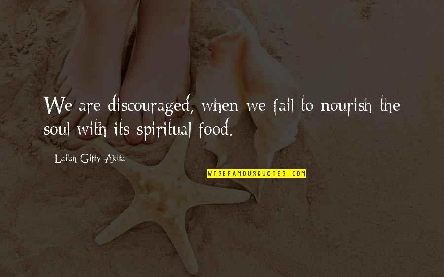 Kruschel Fehl Quotes By Lailah Gifty Akita: We are discouraged, when we fail to nourish