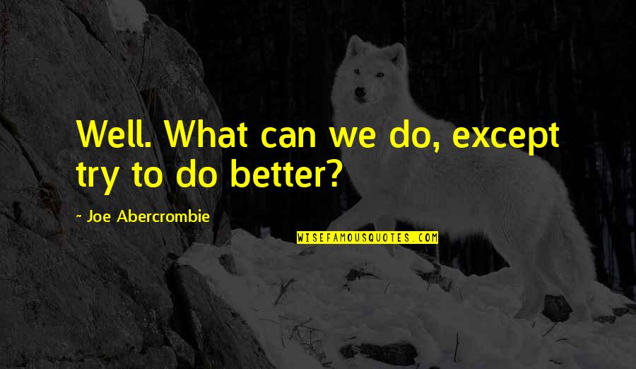 Krusell Skopje Quotes By Joe Abercrombie: Well. What can we do, except try to