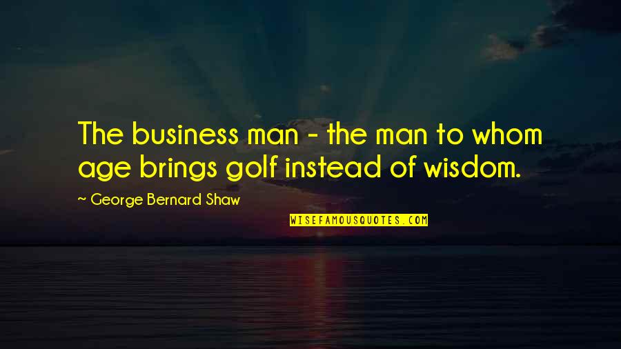 Krusenstern Quotes By George Bernard Shaw: The business man - the man to whom Krusenstern Quotes By George Bernard Shaw: The business man - the man to whom