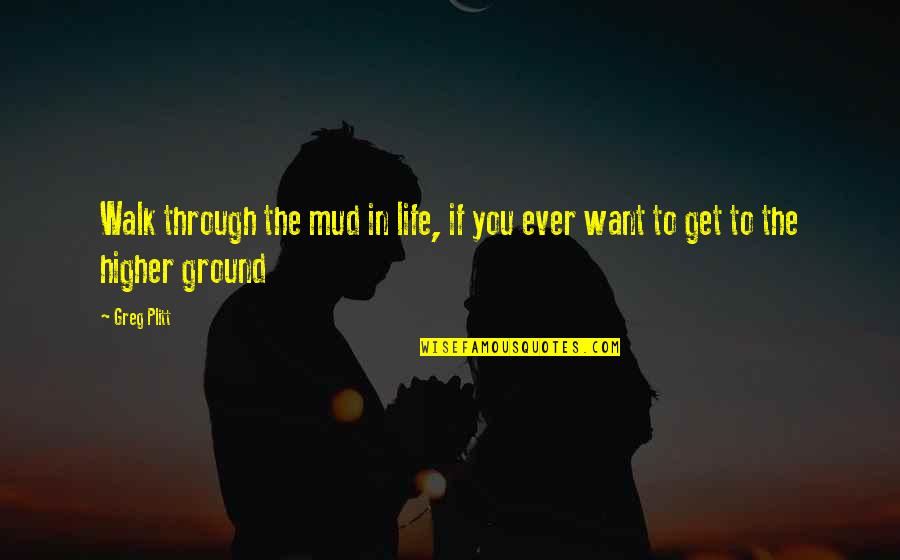 Krusenstern Quotes By Greg Plitt: Walk through the mud in life, if you