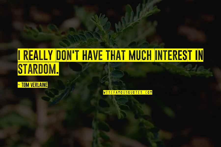 Krush Kandy Quotes By Tom Verlaine: I really don't have that much interest in Krush Kandy Quotes By Tom Verlaine: I really don't have that much interest in