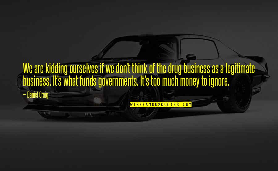 Krushelnytska Quotes By Daniel Craig: We are kidding ourselves if we don't think Krushelnytska Quotes By Daniel Craig: We are kidding ourselves if we don't think
