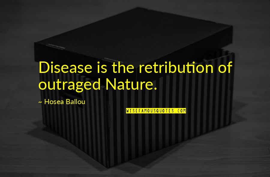 Krusinski Finest Quotes By Hosea Ballou: Disease is the retribution of outraged Nature.