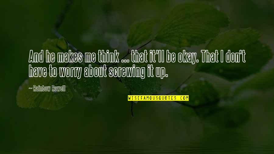 Kruskamp 1998 Quotes By Rainbow Rowell: And he makes me think ... that it'll Kruskamp 1998 Quotes By Rainbow Rowell: And he makes me think ... that it'll