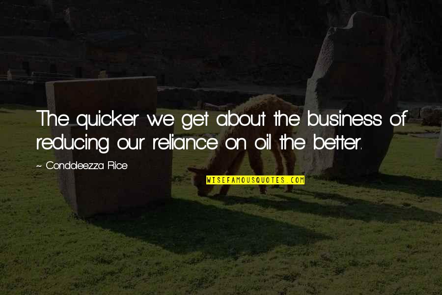 Krusoe Sign Quotes By Condoleezza Rice: The quicker we get about the business of