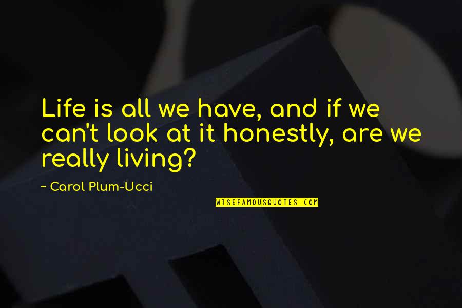 Krustevs Quotes By Carol Plum-Ucci: Life is all we have, and if we