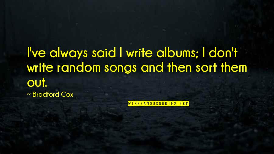 Krusty Krab Pizza Episode Quotes By Bradford Cox: I've always said I write albums; I don't