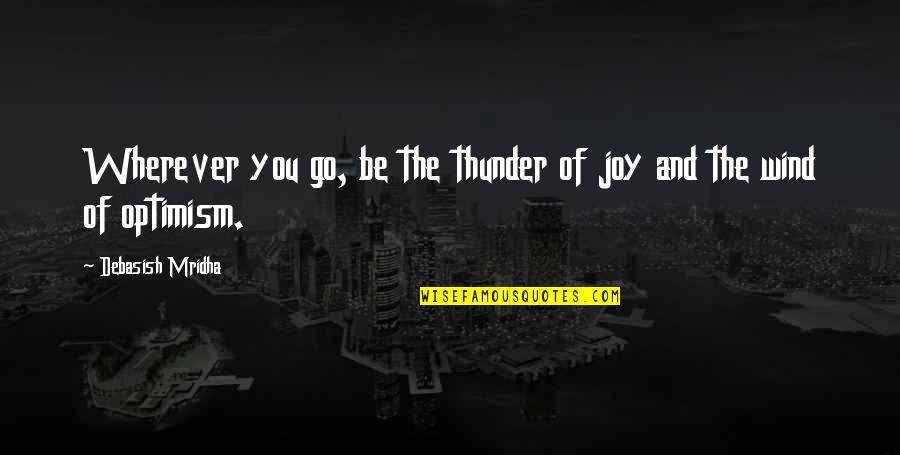 Krustyo Lafazanov Quotes By Debasish Mridha: Wherever you go, be the thunder of joy