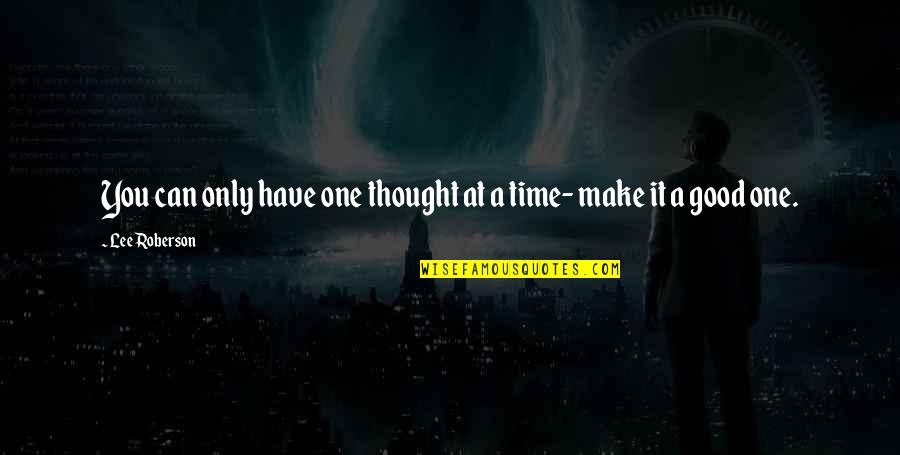 Kruta Recept Quotes By Lee Roberson: You can only have one thought at a Kruta Recept Quotes By Lee Roberson: You can only have one thought at a