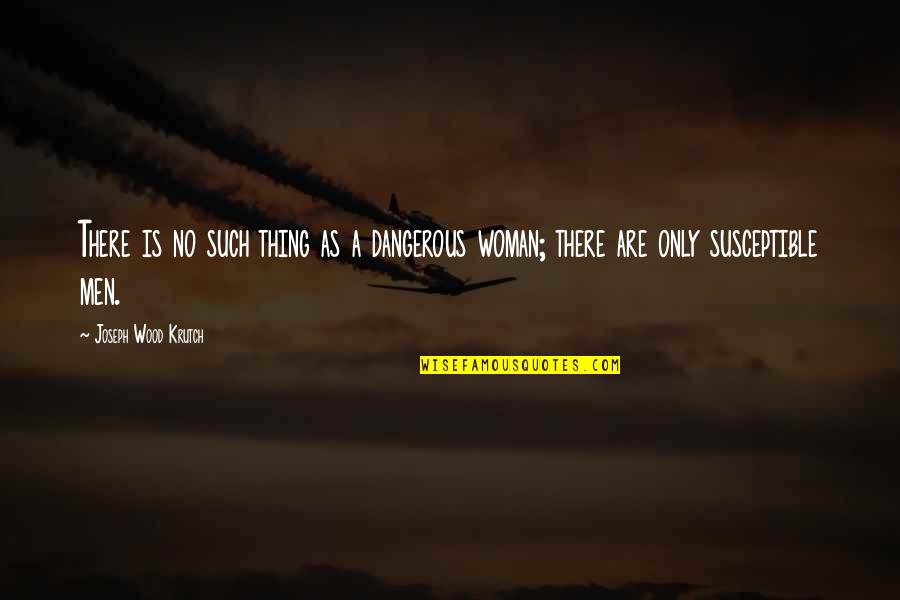 Krutch Quotes By Joseph Wood Krutch: There is no such thing as a dangerous Krutch Quotes By Joseph Wood Krutch: There is no such thing as a dangerous