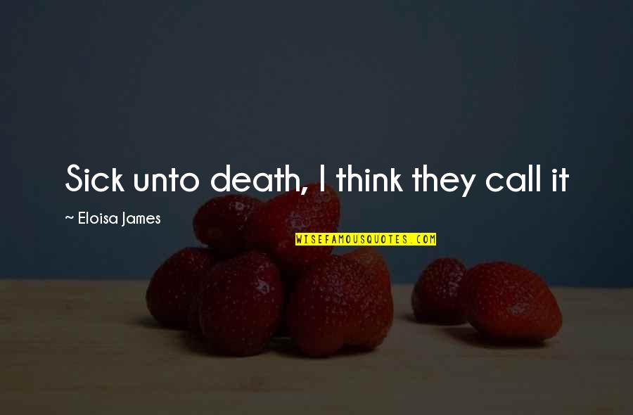 Krutch The Modern Quotes By Eloisa James: Sick unto death, I think they call it Krutch The Modern Quotes By Eloisa James: Sick unto death, I think they call it