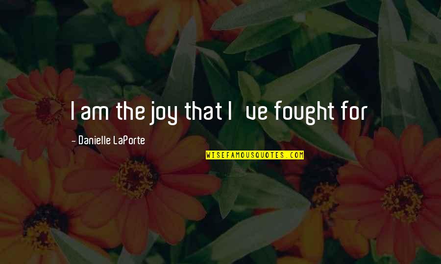 Krutzler Wine Quotes By Danielle LaPorte: I am the joy that I've fought for