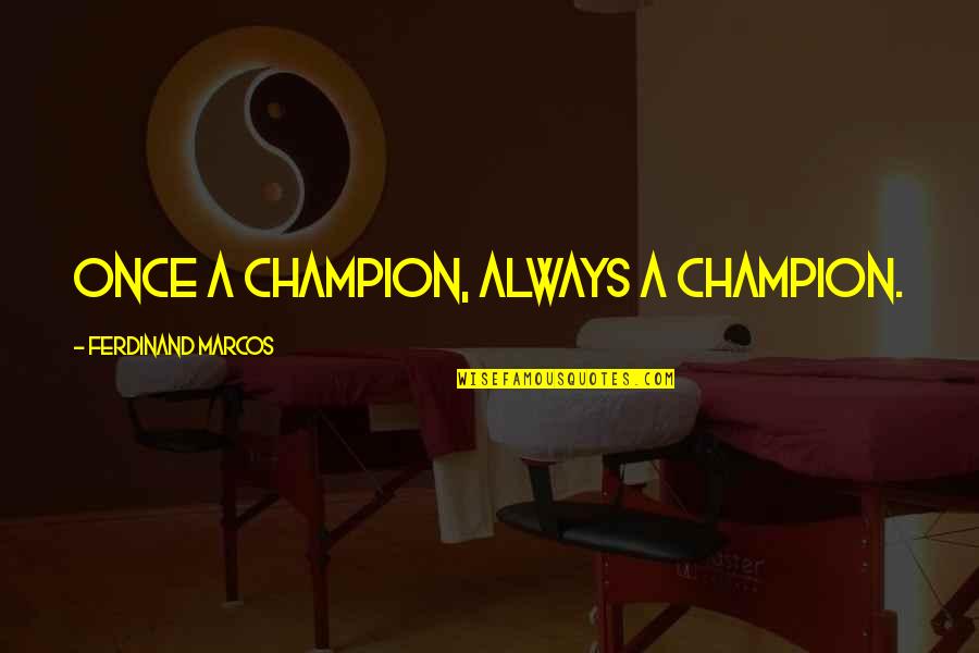 Kruunun Kurssi Quotes By Ferdinand Marcos: Once a champion, always a champion.