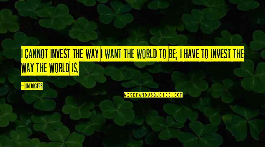Kruysman Quotes By Jim Rogers: I cannot invest the way I want the