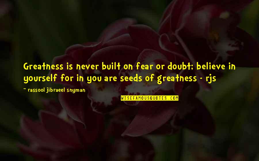Krvu Tv Quotes By Rassool Jibraeel Snyman: Greatness is never built on fear or doubt;