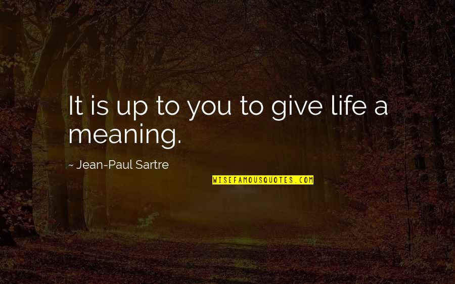 Kryahgenetics Quotes By Jean-Paul Sartre: It is up to you to give life Kryahgenetics Quotes By Jean-Paul Sartre: It is up to you to give life