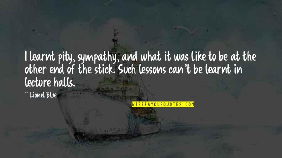 Kryddan Pizzeria Quotes By Lionel Blue: I learnt pity, sympathy, and what it was Kryddan Pizzeria Quotes By Lionel Blue: I learnt pity, sympathy, and what it was