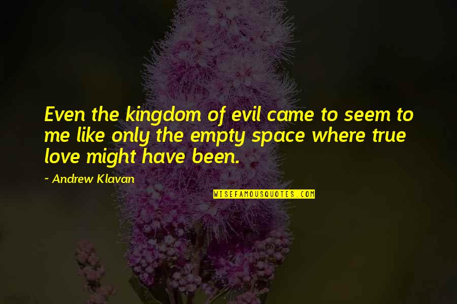 Krygier Design Quotes By Andrew Klavan: Even the kingdom of evil came to seem Krygier Design Quotes By Andrew Klavan: Even the kingdom of evil came to seem