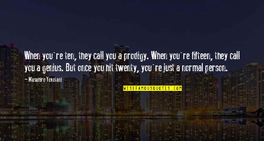 Krygier Design Quotes By Masahiro Yokotani: When you're ten, they call you a prodigy. Krygier Design Quotes By Masahiro Yokotani: When you're ten, they call you a prodigy.