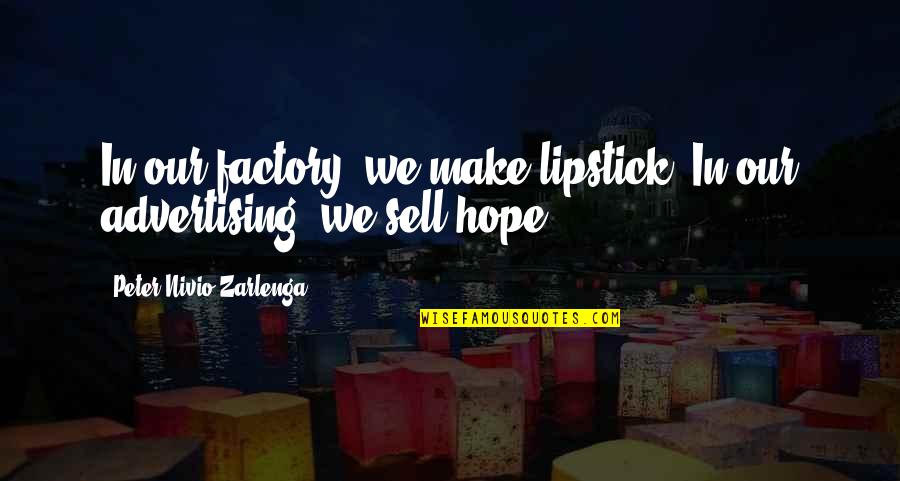 Krylek Quotes By Peter Nivio Zarlenga: In our factory, we make lipstick. In our Krylek Quotes By Peter Nivio Zarlenga: In our factory, we make lipstick. In our