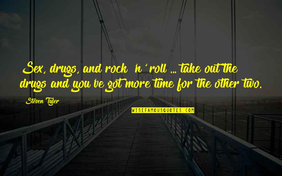 Krylek Quotes By Steven Tyler: Sex, drugs, and rock 'n' roll ... take Krylek Quotes By Steven Tyler: Sex, drugs, and rock 'n' roll ... take