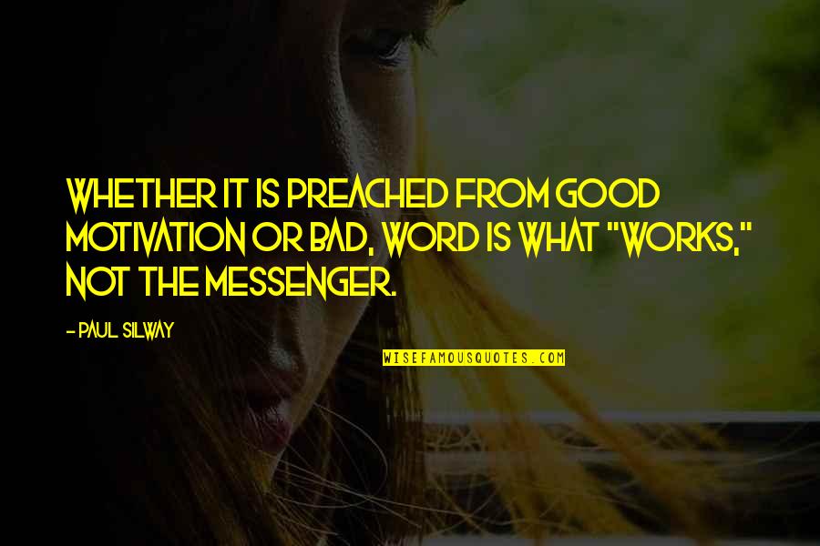 Kryn Quotes By Paul Silway: Whether it is preached from good motivation or