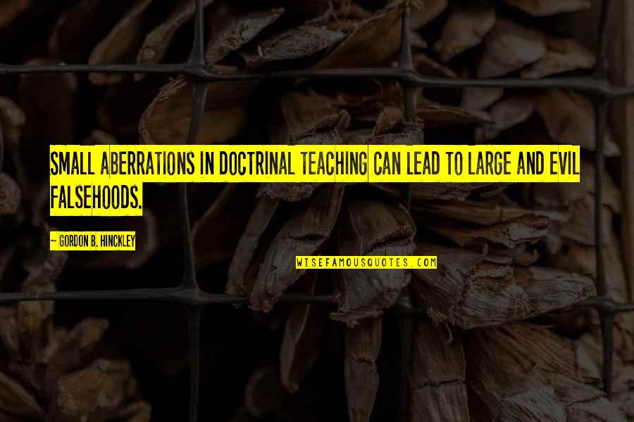 Krynska Quotes By Gordon B. Hinckley: Small aberrations in doctrinal teaching can lead to Krynska Quotes By Gordon B. Hinckley: Small aberrations in doctrinal teaching can lead to