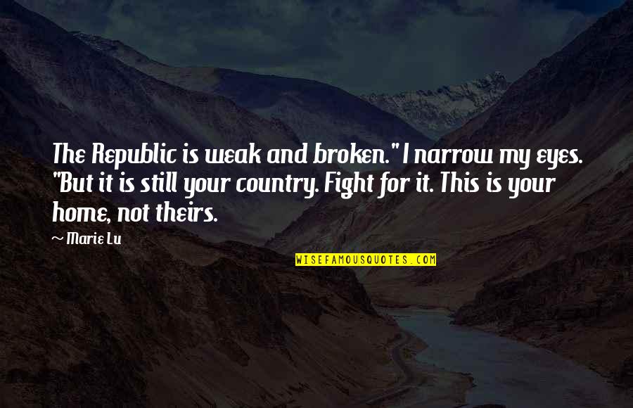 Krynska Quotes By Marie Lu: The Republic is weak and broken." I narrow Krynska Quotes By Marie Lu: The Republic is weak and broken." I narrow