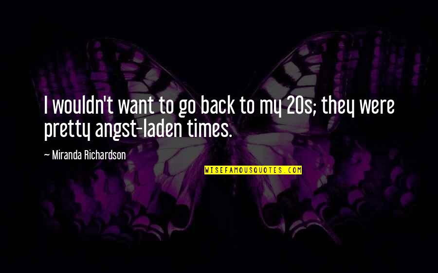 Krynska Quotes By Miranda Richardson: I wouldn't want to go back to my Krynska Quotes By Miranda Richardson: I wouldn't want to go back to my