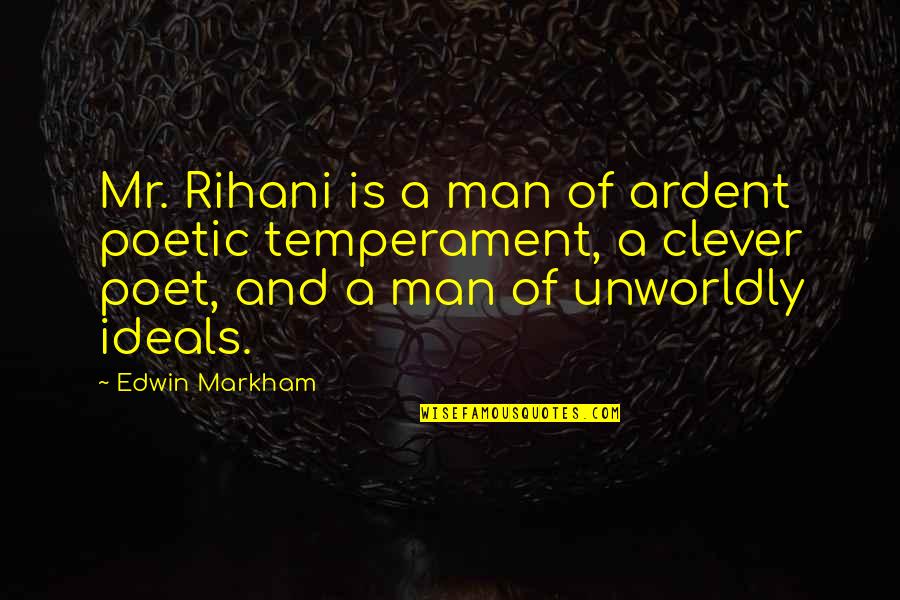Kryon Channeling Quotes By Edwin Markham: Mr. Rihani is a man of ardent poetic