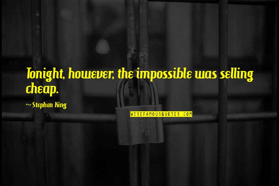 Kryon Quotes By Stephen King: Tonight, however, the impossible was selling cheap. Kryon Quotes By Stephen King: Tonight, however, the impossible was selling cheap.